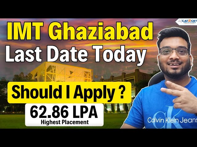 IMT Ghaziabad LAST DATE TODAY | Should I APPLY or NOT? Highest Placement 62.86 LPA, Scholarships