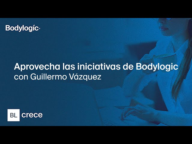 BL CRECE: Aprovecha las iniciativas de Bodylogic con Guillermo Vázquez