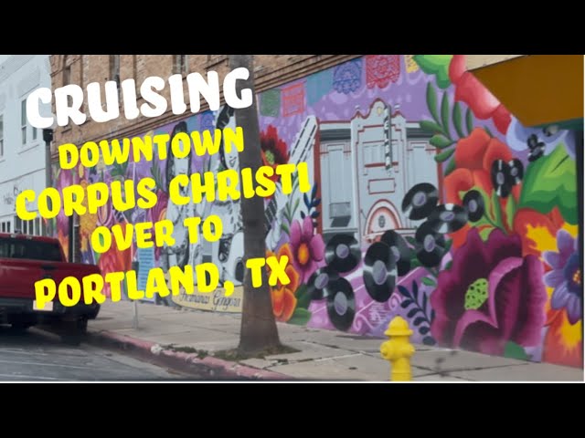 Cruising Downtown Corpus Christi over to Portland, Texas