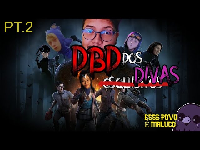 DBD  COM AS DIVAS (PARTE 2