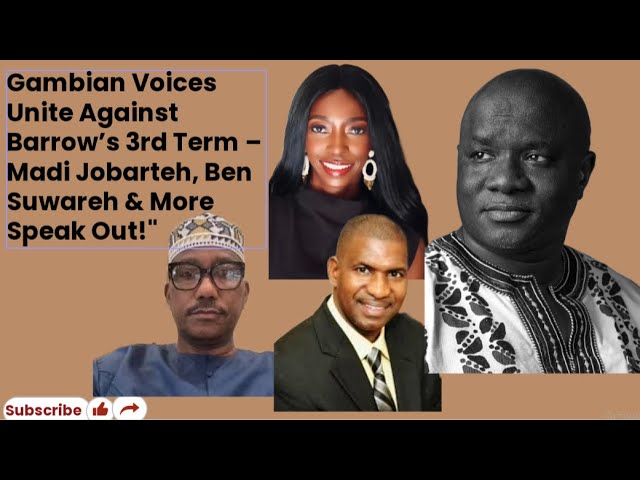 Gambian Voices Unite Against Barrow’s 3rd Term – Madi Jobarteh, Ben Suwareh & More Speak Out!