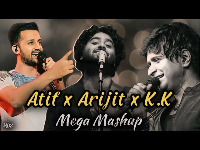 Atif aslam x Arijit singh x Kk Mashup | Mega Mashup | Lofi remix