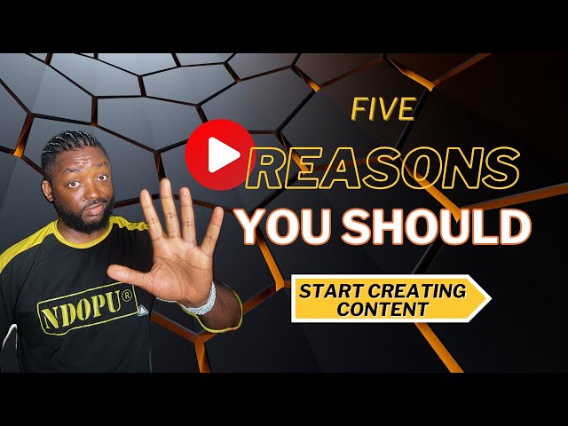 Five reasons why you should start Creating Content