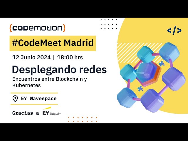 #CodeMeet Madrid: Encuentros entre Blockchain y Kubernetes