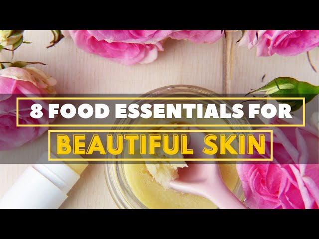 8 Food Essentials For Beautiful Skin | United Netizens