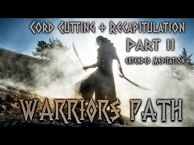 Cord Cutting Meditation {Pt 2} Recapitulation - Extended Meditation (no intro} -Warriors Path 2021