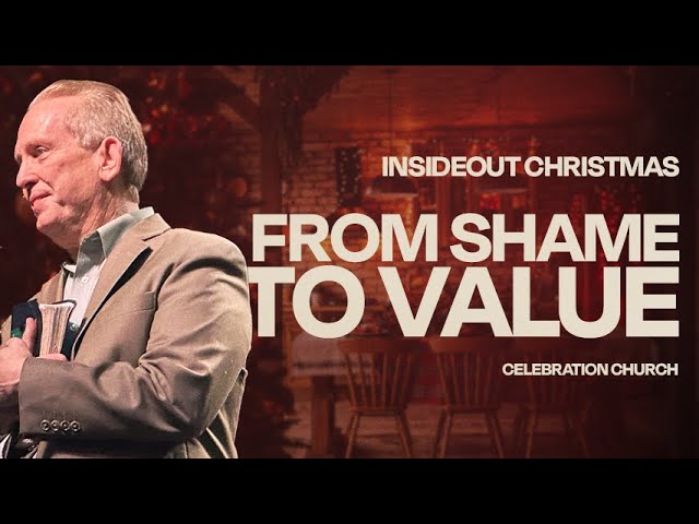 From SHAME To VALUE | Celebration Church | Sunday Morning Worship Service