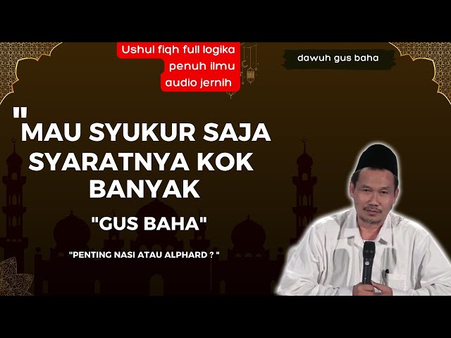 Gus baha : mau syukur saja syaratnya kok banyak ? | Tips hidup tenang | tips menghadapi masalah