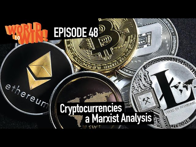 Cryptocurrencies - a Marxist Analysis || World to Win Ep 48