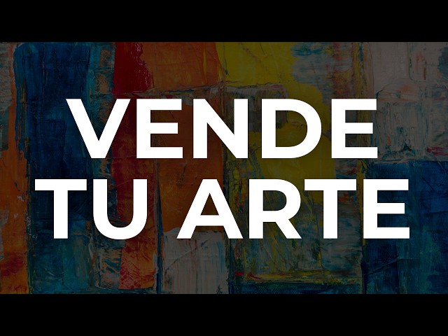 Cómo vender tu arte: consejos prácticos para artistas