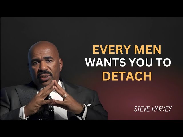 Every Man Wants You to Detach | Steve Harvey's Life-Changing Advice