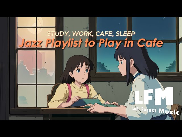 Work, Study & Cafe | Playlist to Play in Cafe [LoFi | Jazz | Music]