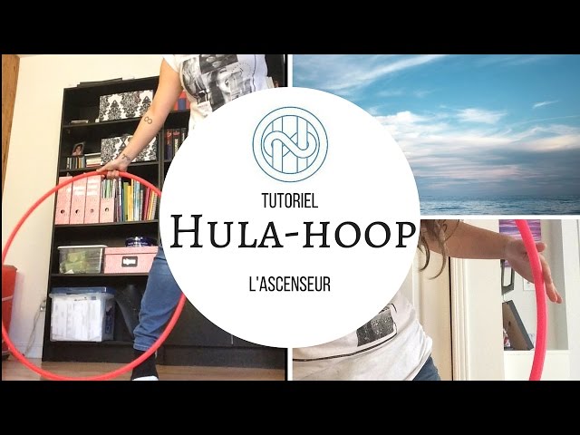 Tutoriel Hula-hoop. Tutorial hoop L'ascenseur. THE Escalator!