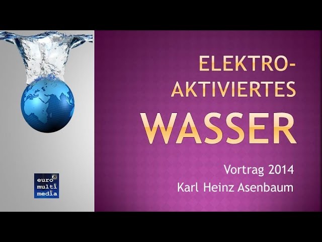 Vortrag Basisches Wasser | Karl Heinz Asenbaum | alle bis 2014 bekannten Fakten