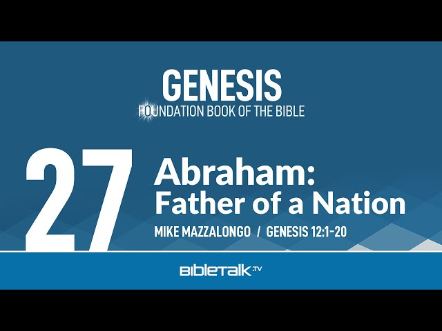 Abraham: Father of a Nation (Genesis 12 Bible Study) – Mike Mazzalongo | BibleTalk.tv