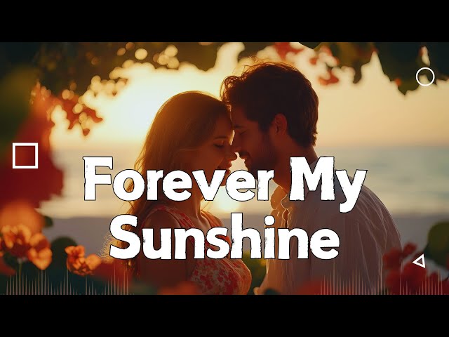 "Forever My Sunshine": A Beautifully Romantic Love Song