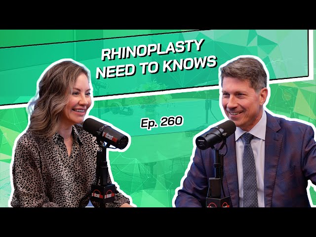 Ep. 260 - Rhinoplasty: What You NEED To Know | The Beverly Hills Plastic Surgery Podcast