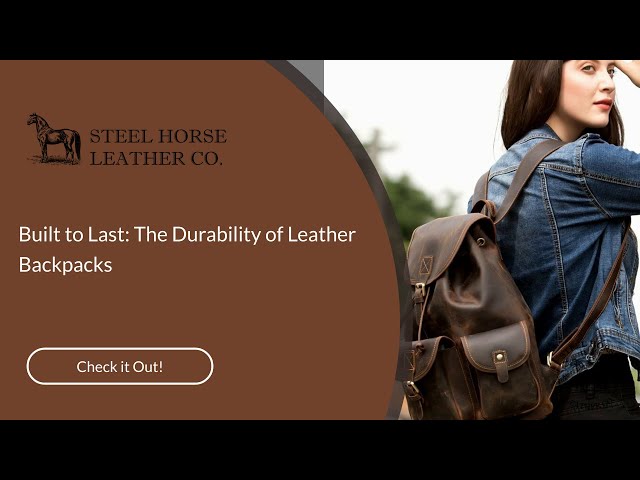 Built to Last: The Durability of Leather Backpacks