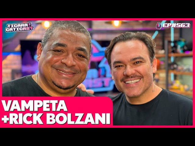 VAMPETA E RICK BOLZANI - TICARACATICAST | EP 563