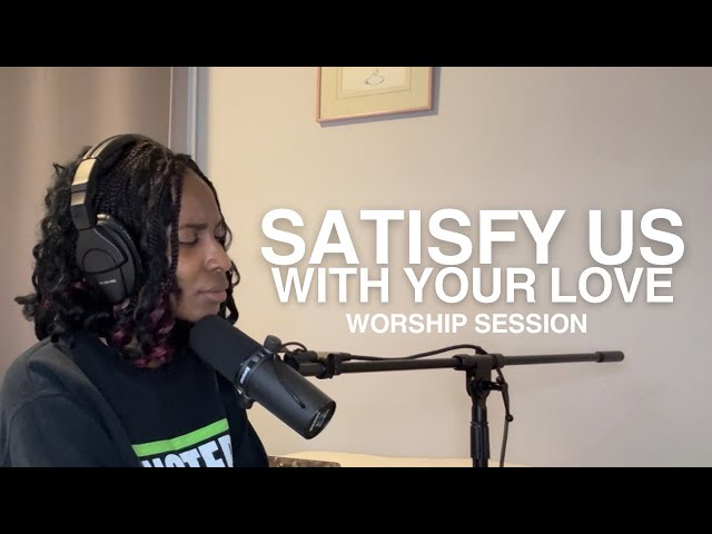 SATISFY US WITH YOUR LOVE | Soaking in God’s Love | Worship Session