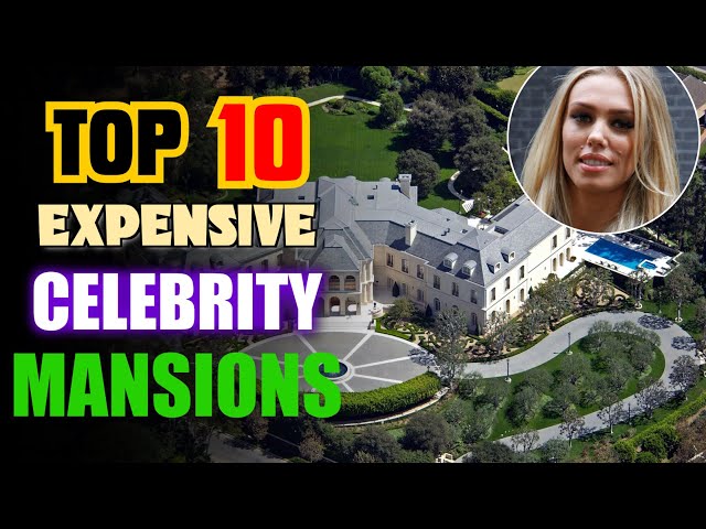 Top 10 Expensive Celebrity Mansions!