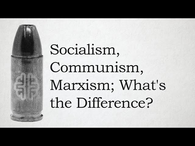 Socialism, Communism, Marxism; What's the Difference?