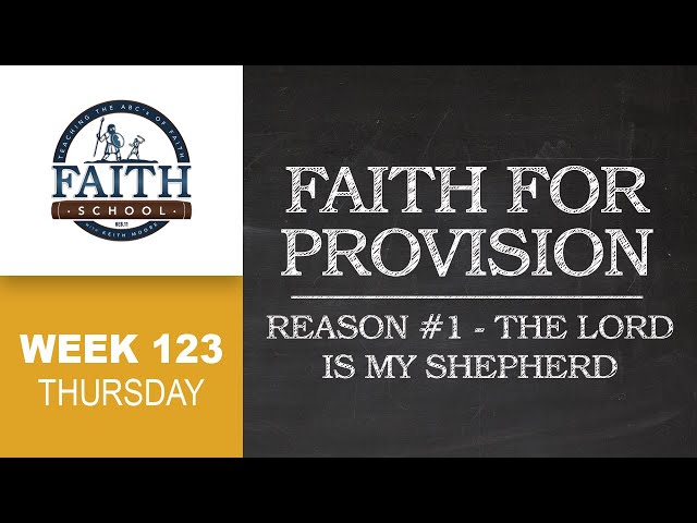 Faith School Week 123 - Faith For Provision: Reason #1 The Lord Is My Shepherd - Pt. 4