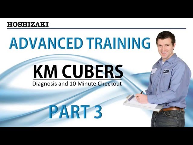 Hoshizaki Advanced Training - KM Cubers - Diagnosis and 10 Min Checkout | Part 3