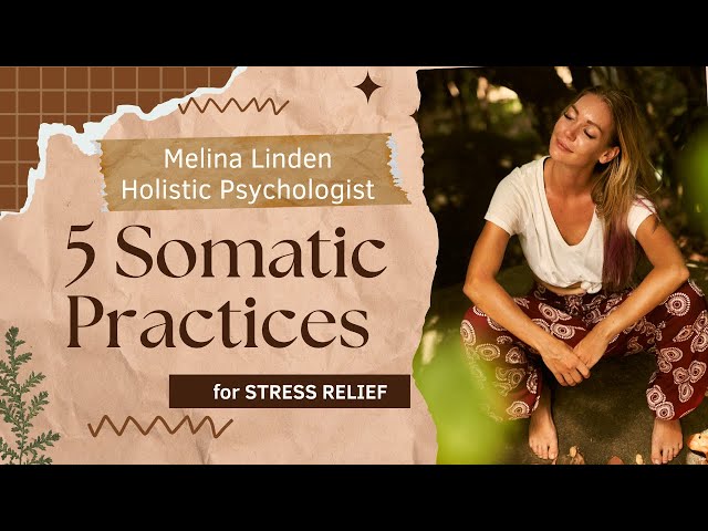 5 Evidence-Based Somatic Therapy Practices for Stress Relief | Holistic Psychologist Explains