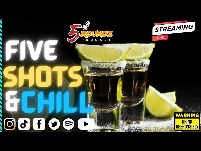 FIVE SHOTS & CHILL | 5Roundz Podcast | S18 Round 4