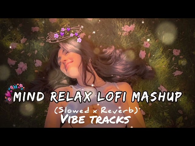 MIND RELAX LOVE SONG 💕 | MIND RELAX LOFI MASHUP | MIND FRESH LOFI  | 2025