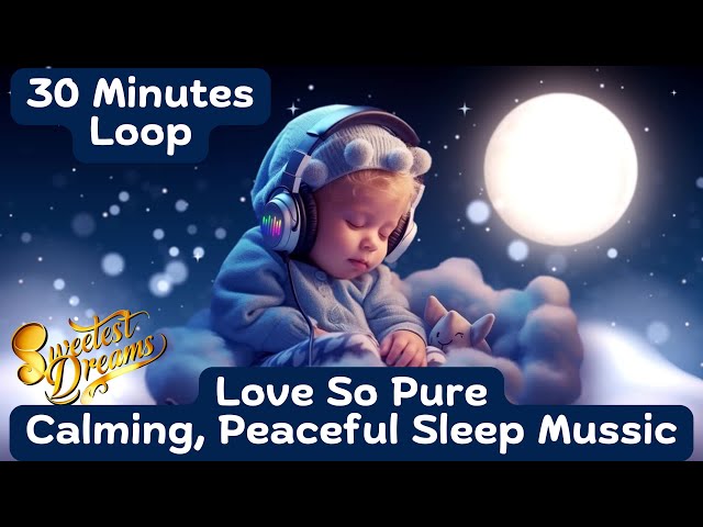 Peaceful Lullaby for a Restful Sleep and Sweet Dreams | Love So Pure!