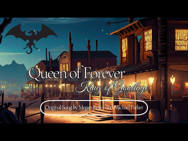 Queen of Forever (King of Goodbye) (Original Song)