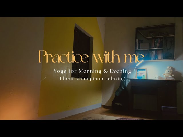 TẬP CÙNG MÌNH| 1-HOUR PRACTICE YOGA WITH ME| Yoga For Morning & Evening|Calm piano Relaxing playlist