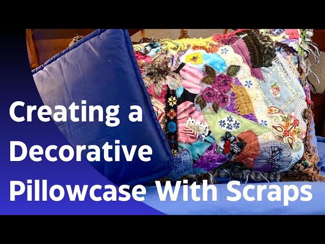 Part 3 - (Final) Create a Beautiful Scrappy Pillowcase Cover to decorate your home | Slow Stitching