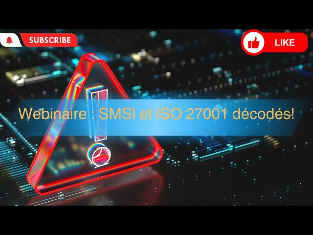 Webinaire dédié au SMSI et à la norme ISO 27001 : Renforcez votre sécurité