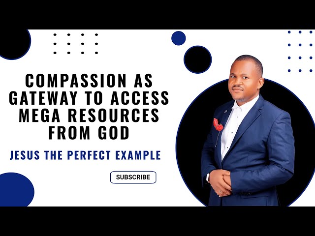 Compassion As A Gateway To Access | Pastor Princewill Afolabi