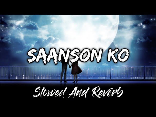 SAANSON KO ( SLOWED & REVERB ) ARIJIT SINGH // @Official_ArijitSingh