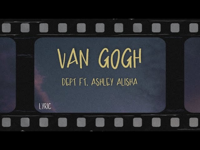 dept ft. ashley alisha - van gogh (Lyrics)