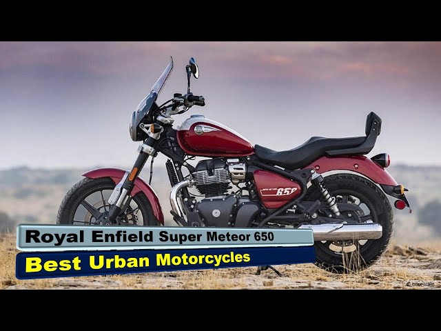 Best Urban Motorcycles 2025 , Royal Enfield Super Meteor 650