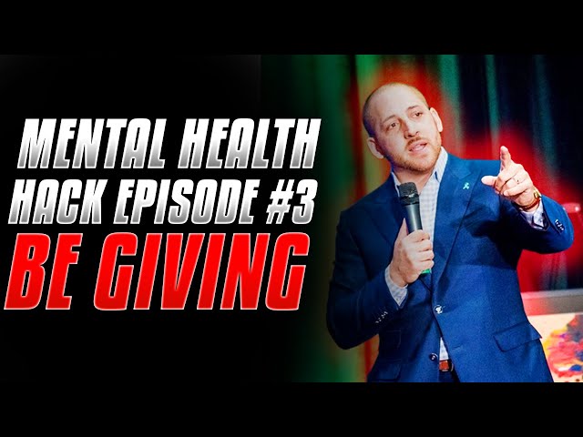 Mental Health HACK Episode 3: Be Giving