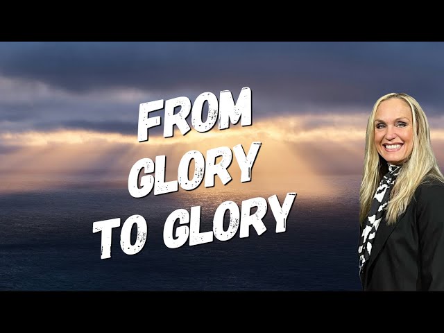 From Glory To Glory - 2 Corinthians 3:7-18 - Wednesday -  Pastor Crystal Krachunis