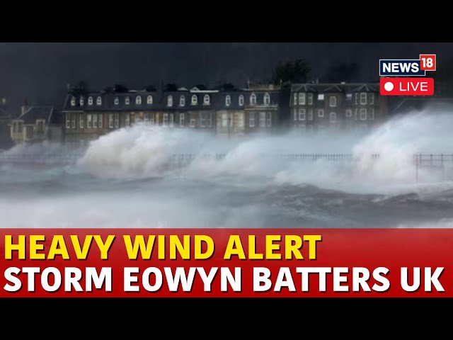 Eowyn Storm LIVE | Éowyn Strongest Storm In 10 Years, Says Met Office | UK Storm Today | N18G