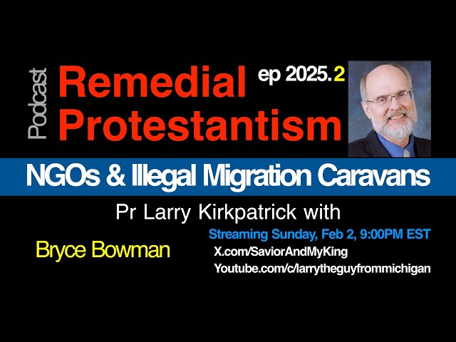 Remedial Protestantism ep 2025.2 NGO's and Migration Caravans