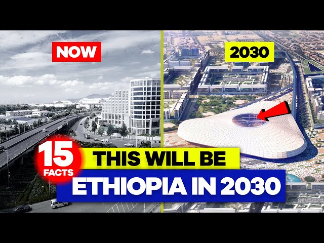 Ethiopia: 15 Interesting Facts About Ethiopia In 2030 (That You Didn't Know !!)