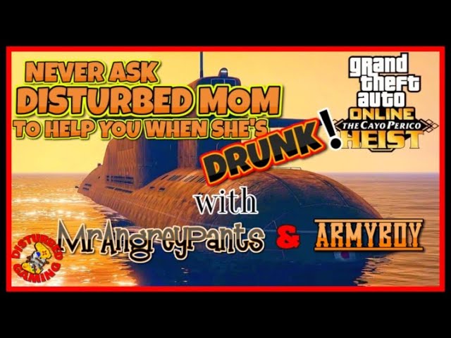 GTA5-CAYO PERICO HEIST- NEVER ASK DISTURBED MOM TO HELP YOU WHEN SHE'S DRUNK!!!!