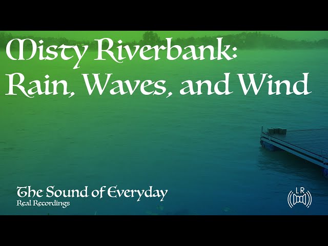 Misty Riverbank: Rain, Waves, and Wind - Relaxing Nature Sound