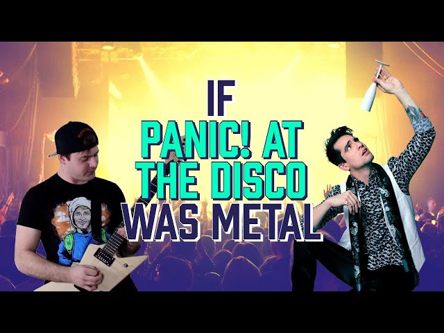 If panic! at the disco was metal