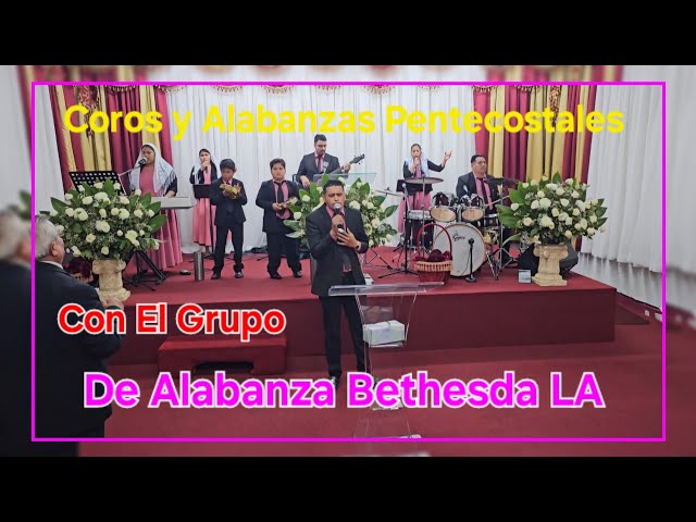 Coros y Alabanza De Adoración Con El Grupo De Alabanza Bethesda Central Los Ángeles