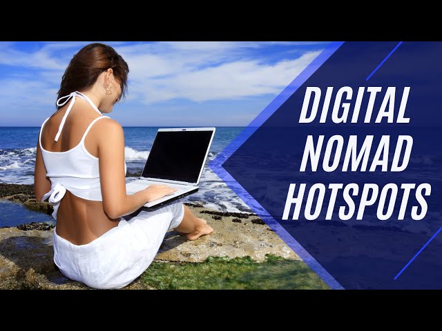 Digital Nomad Hotspots: Work, Play, and Explore Worldwide!